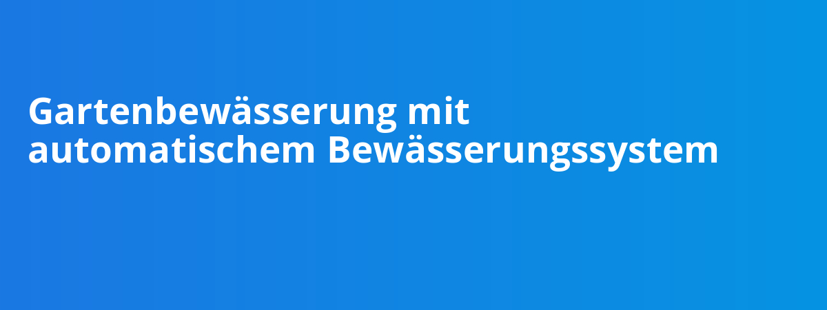 Gartenbewässerung mit automatischem Bewässerungssystem