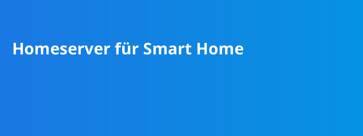 Homeserver für Smart Home