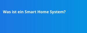 Was ist ein Smart Home System?