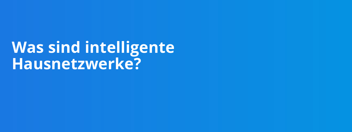 Was sind intelligente Hausnetzwerke?