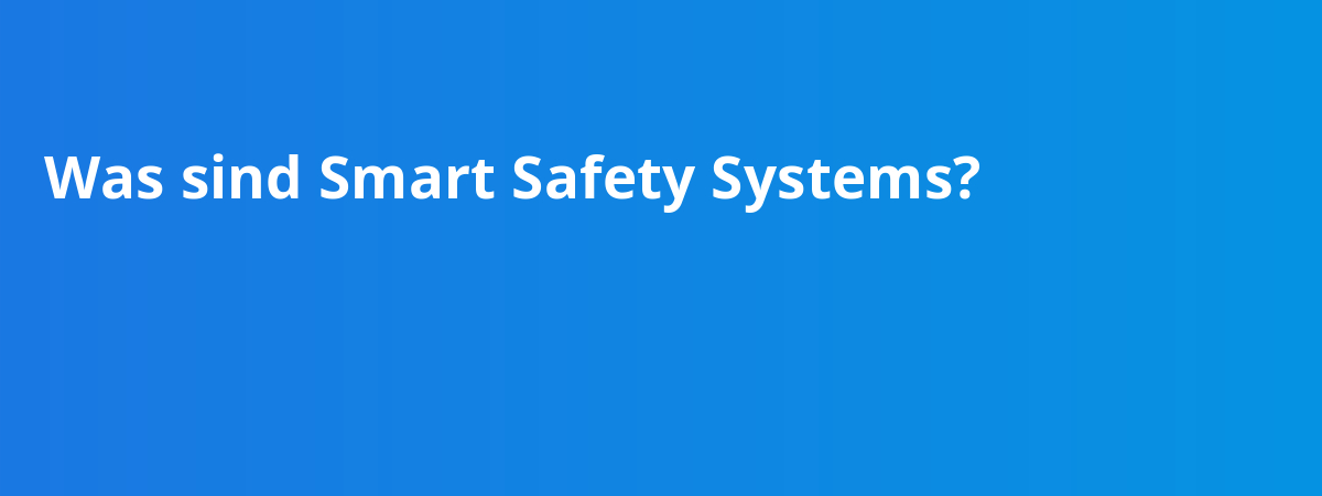 Was sind Smart Safety Systems?