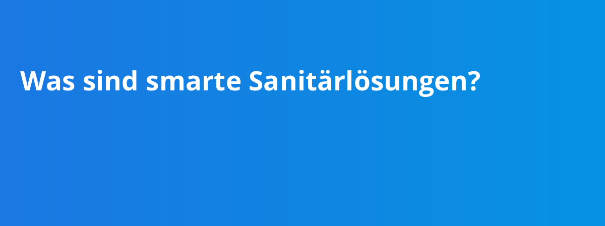 Was sind smarte Sanitärlösungen?