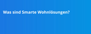 Was sind Smarte Wohnlösungen?