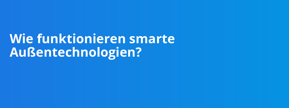 Wie funktionieren smarte Außentechnologien?